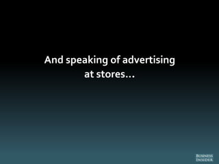 And speaking of advertising
at stores...
 