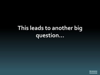 This leads to another big
question…
 