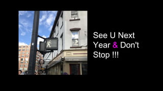 See U Next
Year & Don't
Stop !!!
 