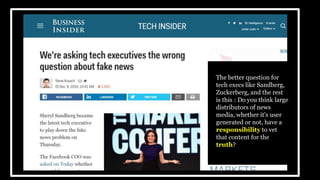 The better question for
tech execs like Sandberg,
Zuckerberg, and the rest
is this : Do you think large
distributors of news
media, whether it's user
generated or not, have a
responsibility to vet
that content for the
truth?
 