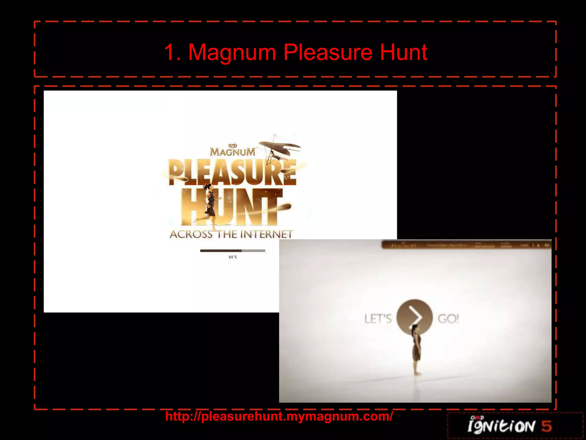 1. Magnum Pleasure Hunthttp://pleasurehunt.mymagnum.com/
