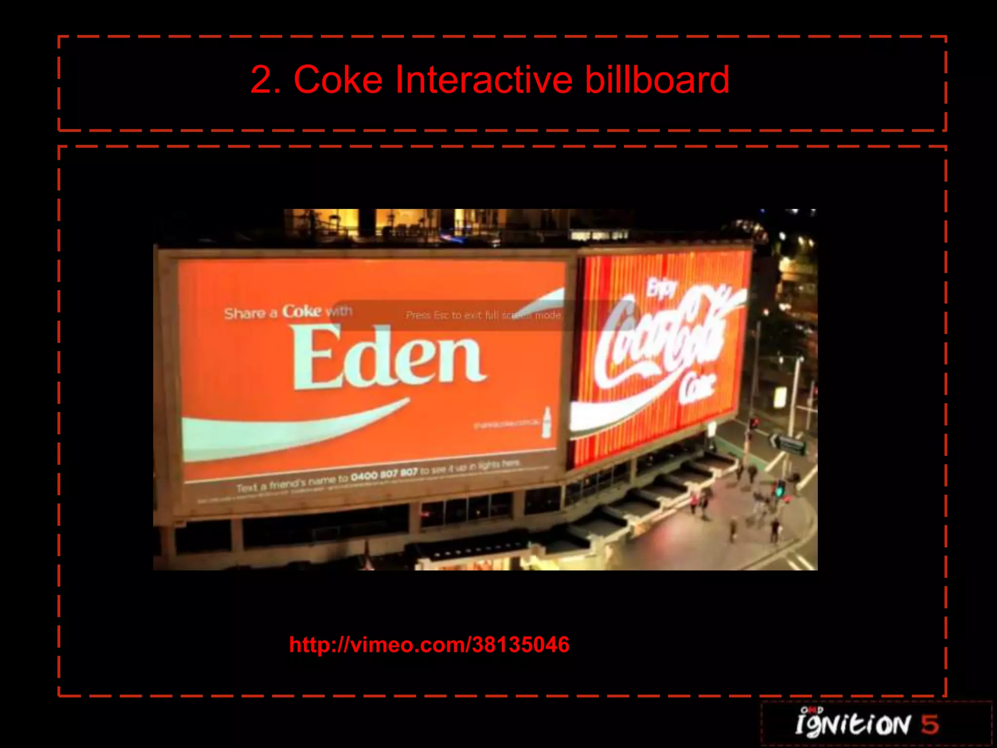 2. Coke Interactive billboard




  http://vimeo.com/38135046
 