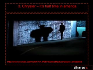3. Chrysler – it’s half time in america




http://www.youtube.com/watch?v=_PE5V4Uzobc&feature=player_embedded
 