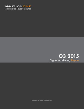 Digital Marketing Report
Follow us on Twitter: @IgnitionOne
Q3 2015
 