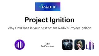Project Ignition
Why DefiPlaza is your best bet for Radix’s Project Ignition
v1.0
DefiPlaza team
 