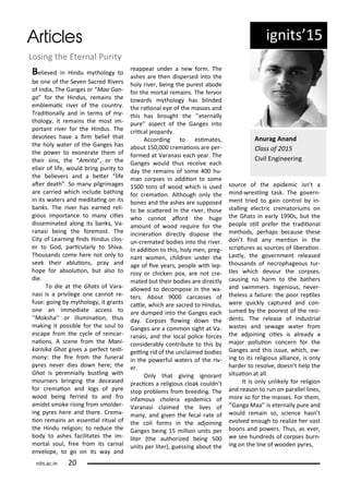ig its 5
Losi g the Ete al Pu it
Belie ed i Hi du tholog to
e o e of the Se e Sa ed Ri e s
of I dia, The Ga ges o Maa Ga -
ga fo the Hi dus, e ai s the
e le ai i e of the ou t .
T adiio all a d i te s of -
tholog , it e ai s the ost i -
po ta t i e fo the Hi dus. The
de otees ha e a i elief that
the hol ate of the Ga ges has
the po e to e o e ate the of
thei si s, the A ita , o the
eli i of life, ould i g pu it to
the elie e s a d a ete life
ate death . So a pilg i ages
a e a ied hi h i lude athi g
i its ate s a d editai g o its
a ks. The i e has ea ed eli-
gious i po ta e to a iies
disse i ated alo g its a ks, Va-
a asi ei g the fo e ost. The
Cit of Lea i g i ds Hi dus los-
e to God, pa i ula l to Shi a.
Thousa ds o e he e ot o l to
seek thei a luio s, p a a d
hope fo a soluio , ut also to
die.
To die at the Ghats of Va a-
asi is a p i ilege o e a ot e-
fuse: goi g tholog , it g a ts
o e a i ediate a ess to
Moksha o illu i aio , thus
aki g it possi le fo the soul to
es ape f o the le of ei a -
aio s. A s e e f o the Ma i-
ka ika Ghat gi es a pe fe t tesi-
o : the i e f o the fu e al
p es e e dies do he e; the
Ghat is pe e iall ustli g ith
ou e s i gi g the de eased
fo e aio a d logs of p e
ood ei g fe ied to a d f o
a idst s oke isi g f o s olde -
i g p es he e a d the e. C e a-
io e ai s a esse ial itual of
the Hi du eligio ; to edu e the
od to ashes fa ilitates the i -
o tal soul, f ee f o its a al
e elope, to go o its a a d
eappea u de a e fo . The
ashes a e the dispe sed i to the
hol i e , ei g the pu est a ode
fo the o tal e ai s. The fe o
to a ds tholog has li ded
the aio al e e of the asses a d
this has ought the ete all
pu e aspe t of the Ga ges i to
ii al jeopa d .
A o di g to esi ates,
a out 5 , e aio s a e pe -
fo ed at Va a asi ea h ea . The
Ga ges ould thus e ei e ea h
da the e ai s of so e hu-
a o pses i addiio to so e
5 to s of ood hi h is used
fo e aio . Although o l the
o es a d the ashes a e supposed
to e s ate ed i the i e , those
ho a ot afo d the huge
a ou t of ood e ui e fo the
i i e aio di e tl dispose the
u - e ated odies i to the i e .
I addiio to this, hol e , p eg-
a t o e , hild e u de the
age of i e ea s, people ith lep-
os o hi ke po , a e ot e-
ated ut thei odies a e di e tl
allo ed to de o pose i the a-
te s. A out 9 a asses of
atle, hi h a e sa ed to Hi dus,
a e du ped i to the Ga ges ea h
da . Co pses lo i g do the
Ga ges a e a o o sight at Va-
a asi, a d the lo al poli e fo es
o side a l o t i ute to this
gei g id of the u lai ed odies
i the po e ful ate s of the i -
e .
O l that gi i g ig o a t
p a i es a eligious loak ould t
stop p o le s f o eedi g. The
i fa ous hole a epide i s of
Va a asi lai ed the li es of
a , a d gi e the fe al ate of
the oli fo s i the adjoi i g
Ga ges ei g 5 illio u its pe
lite the autho ized ei g 5
u its pe lite ), guessi g a out the
sou e of the epide i is t a
i d- estli g task. The go e -
e t t ied to gai o t ol i -
stalli g ele t i e ato iu s o
the Ghats i ea l 99 s, ut the
people sill p efe the t adiio al
ethods, pe haps e ause these
do t i d a e io i the
s iptu es as sou es of li e aio .
Lastl , the go e e t eleased
thousa ds of e ophageous tu -
tles hi h de ou the o pses,
ausi g o ha to the athe s
a d s i e s. I ge ious, e e -
theless a failu e: the poo epiles
e e ui kl aptu ed a d o -
su ed the poo est of the esi-
de ts. The elease of i dust ial
astes a d se age ate f o
the adjoi i g iies is al ead a
ajo polluio o e fo the
Ga ges a d this issue, hi h, o -
i g to its eligious allia e, is o l
ha de to esol e, does t help the
situaio at all.
It is o l u likel fo eligio
a d easo to u o pa allel li es,
o e so fo the asses. Fo the ,
Ga ga Maa is ete all pu e a d
ould e ai so, s ie e has t
e ol ed e ough to ealize he ast
oo s a d po e s. Thus, as e e ,
e see hu d eds of o pses u -
i g o the li e of oode p es,
A u ag A a d
Class of
Ci il E gi ee i g
its.a .i
 
