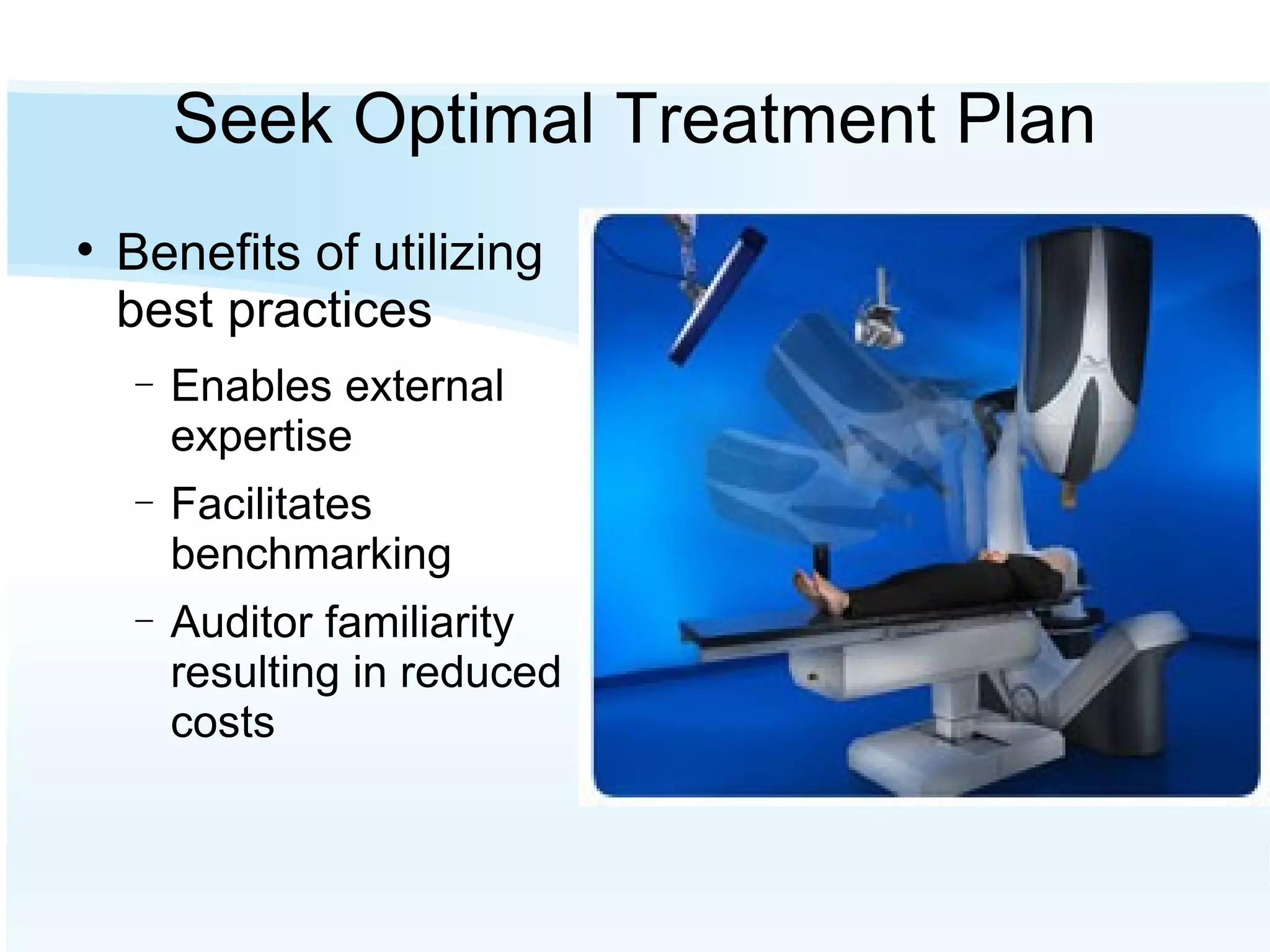 Seek Optimal Treatment Plan Benefits of utilizing best practices Enables external expertise Facilitates benchmarking Auditor familiarity resulting in reduced costs  