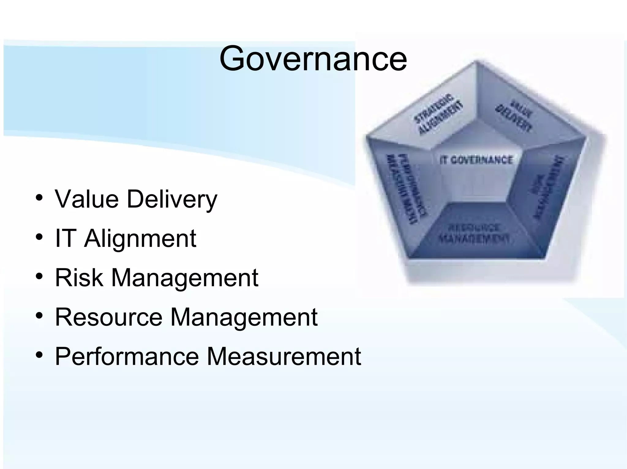Governance Value Delivery IT Alignment Risk Management Resource Management Performance Measurement 