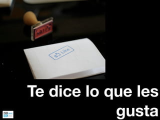 Te dice lo que les
            gusta
 