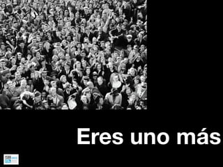 Eres uno más
 