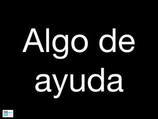 Algo de
 ayuda
 