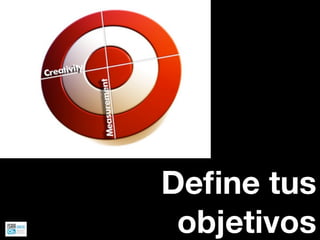 Deﬁne tus
 objetivos
 