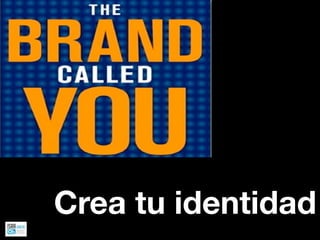 Crea tu identidad
 
