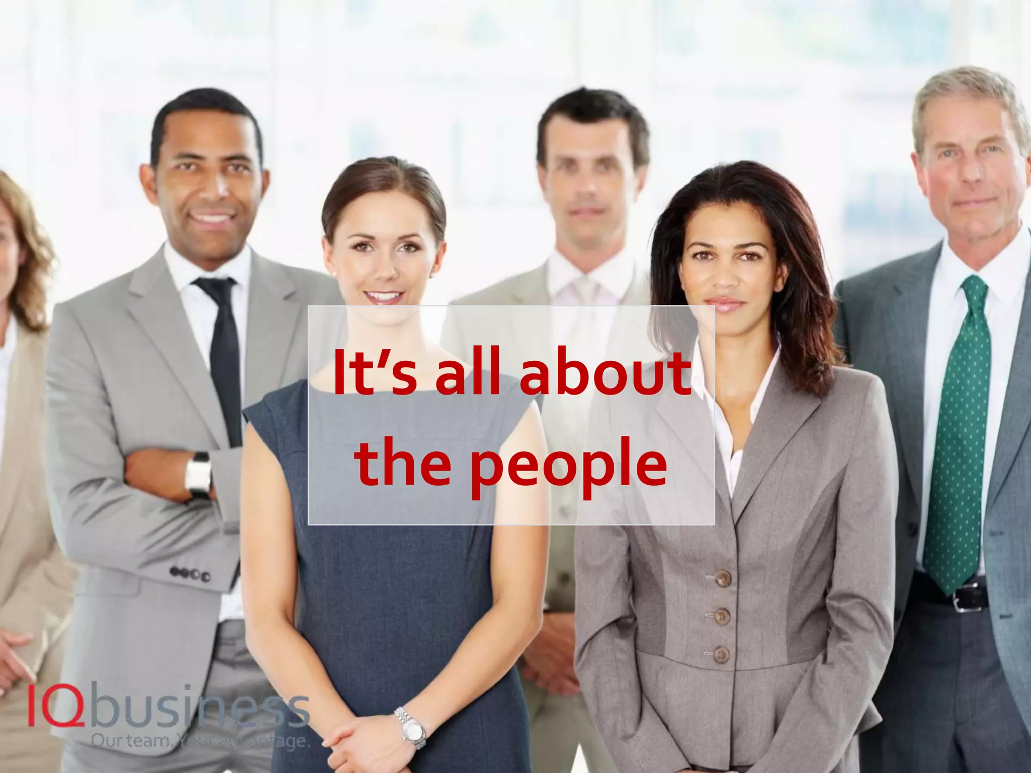 17
It’s all about
the people
 