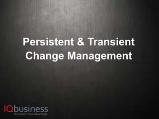 19
Persistent & Transient
Change Management
 