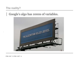 18The reality?Google’s algo has 1000s of variables.