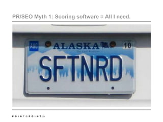 PR/SEO Myth 1: Scoring software = All I need.29
