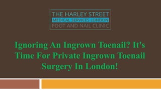 Ignoring An Ingrown Toenail? It's
Time For Private Ingrown Toenail
Surgery In London!
 