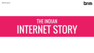 THE INDIAN
INTERNET STORY
brim.co.in
 
