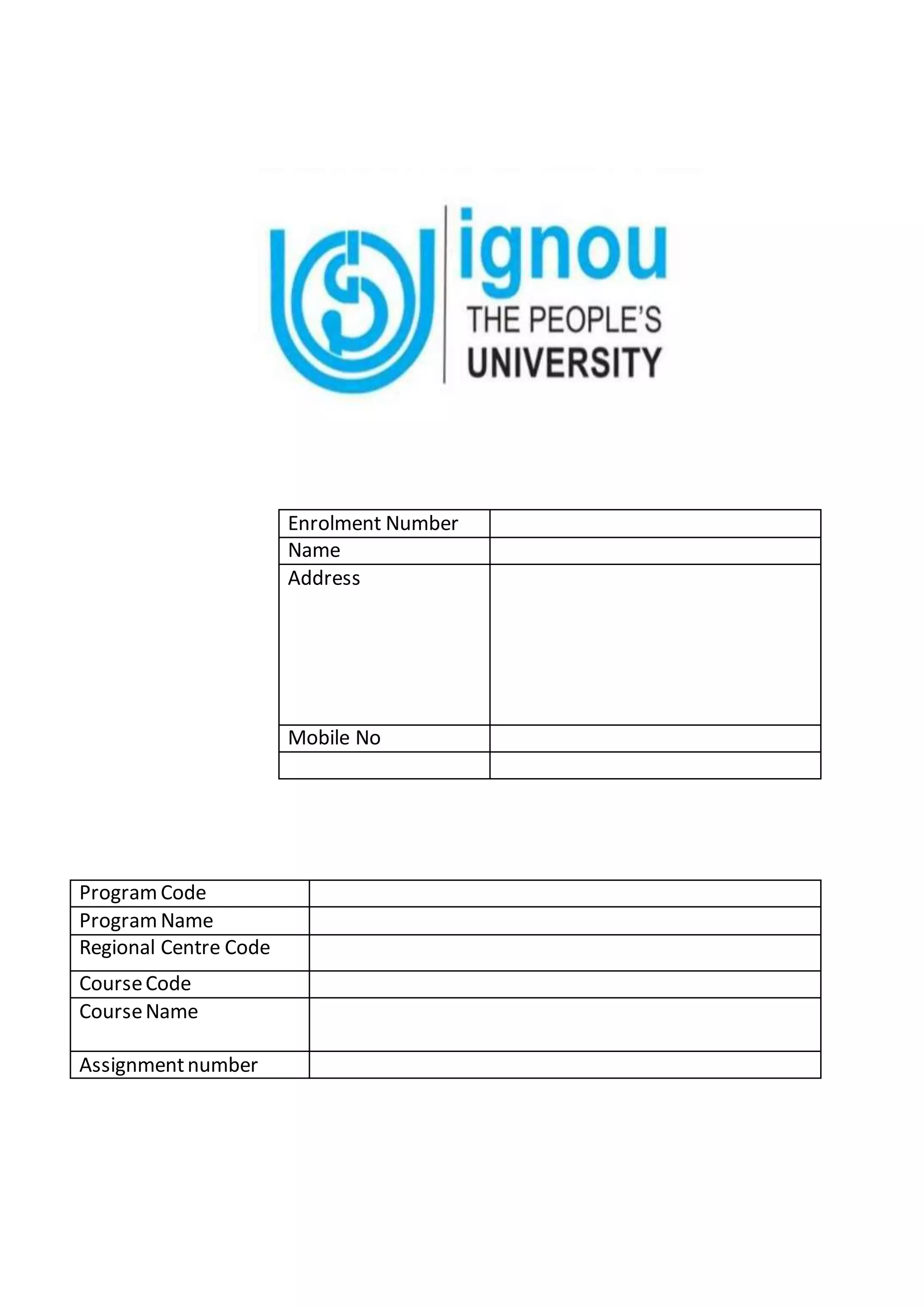 Enrolment Number
Name
Address
Mobile No
ProgramCode
ProgramName
Regional Centre Code
CourseCode
CourseName
Assignmentnumber