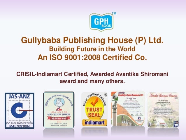 Gullybaba Publishing House (P) Ltd.
Building Future in the World
An ISO 9001:2008 Certified Co.
CRISIL-Indiamart Certified, Awarded Avantika Shiromani
award and many others.
 