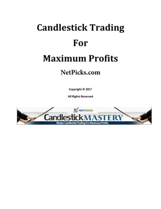 Candlestick Trading
For
Maximum Profits
NetPicks.com
Copyright © 2017
All Rights Reserved
 