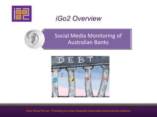 iGo2 Overview Social Media Monitoring of Australian Banks 