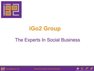 iGo2 Group
The Experts In Social Business
 