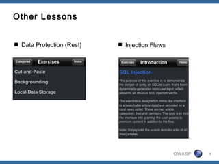 OWASP
 Injection Flaws
8
Other Lessons
 Data Protection (Rest)
 
