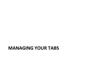 MANAGING YOUR TABS 