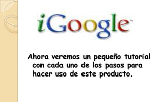 Ahora veremos un pequeño tutorial con cada uno de los pasos para hacer uso de este producto.