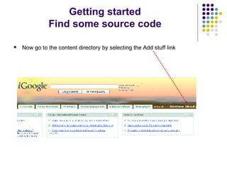 Getting started Find some source code Now go to the content directory by selecting the Add stuff link 