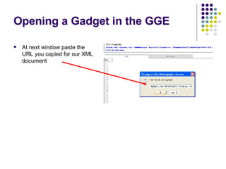 Opening a Gadget in the GGE At next window paste the URL you copied for our XML document 