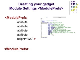 Creating your gadget Module Settings <ModulePrefs> <ModulePrefs   attribute attribute attribute attribute height=“220”  > </ModulePrefs>   