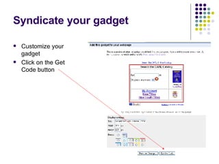Syndicate your gadget Customize your gadget Click on the Get Code button 
