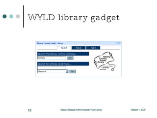WYLD library gadget October 1, 2009 iGoogle Gadgets: More Access to Your Library 