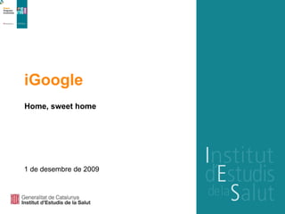 iGoogle Home, sweet home 1 de desembre de 2009 
