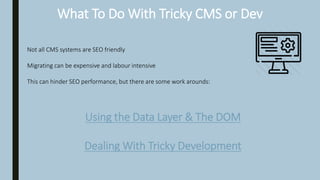 What To Do With Tricky CMS or Dev
Not all CMS systems are SEO friendly
Migrating can be expensive and labour intensive
Thi...