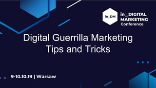 Digital Guerrilla Marketing
Tips and Tricks
 