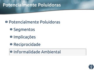 Potencialmente Poluidoras Segmentos Implicações Reciprocidade Informalidade Ambiental 
Potencialmente Poluidoras  