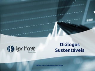 Porto Alegre 25/11/2014 
Diálogos 
Sustentáveis 
CIEE – 03 de dezembro de 2014 
 