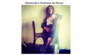 - Depressão e Síndrome de Pânico 
 