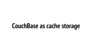 CouchBase as cache storage
 