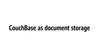 CouchBase as document storage
 
