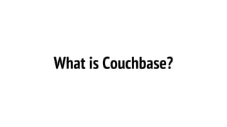 What is Couchbase?
 