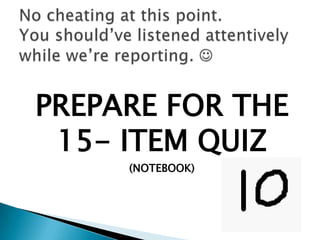 PREPARE FOR THE
15- ITEM QUIZ
(NOTEBOOK)

 