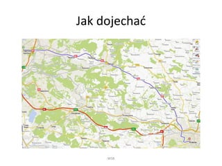Jak dojechać
WSB
 