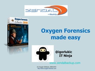 [object Object],[object Object],(C) Oxygen Software, 2000-20 1 0   http://www.oxygen-forensic.com www.zendalbackup.com   