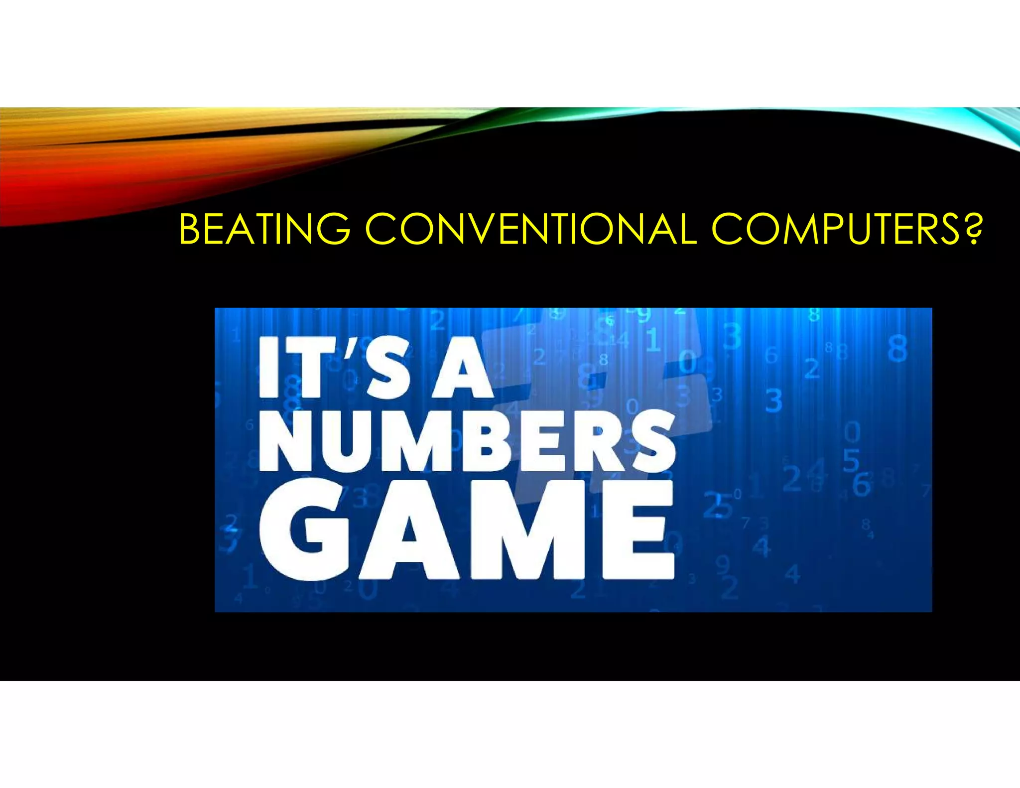 BEATING CONVENTIONAL COMPUTERS?
 