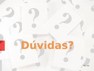 59 / 61
Dúvidas?
 